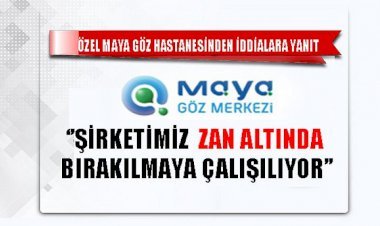 Özel Maya Göz Hastanesinden İddialara Yanıt