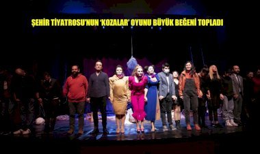 Şehir Tiyatrosu'nun ‘Kozalar’ Oyunu Büyük Beğeni Topladı