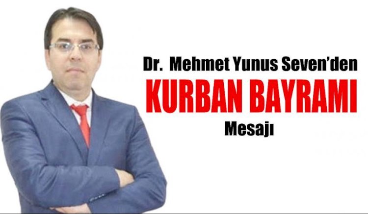 Dr. Mehmet Yunus Seven’den Kurban Bayramı Mesajı