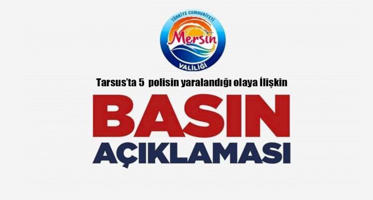 Mersin Valiliği’nden Tarsus’ta 5 polisin yaralandığı olaya ilişkin açıklama