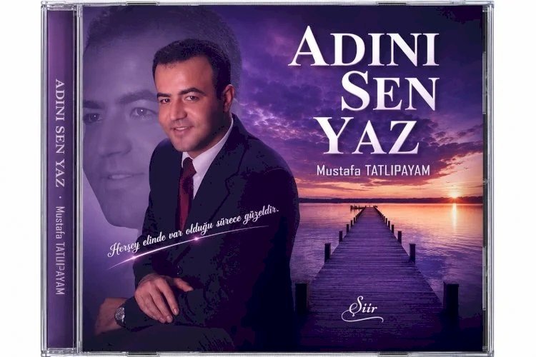 Mustafa Tatlıpayam ın Adını Sen Yaz Adlı Şiir Kitabı, Tatlı Ritim Adında Şarkılarla Buluşuyor